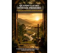 QUANDO A ALMA ENTENDE PRIMEIRO: O CORAÇÃO RECONHECE ANTES DA RAZÃO