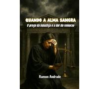 Quando a alma sangra: O preço da injustiça e a dor do remorso