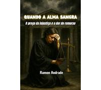 Quando a alma sangra: O preço da injustiça e a dor do remorso
