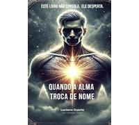QUANDO A ALMA TROCA DE NOME: ESTE LIVRO NÃO CONSOLA. ELE LIBERTA