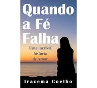 Quando a fé falha: Uma incrível história de Amor