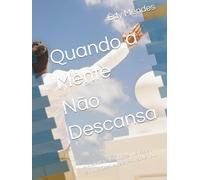 Quando a Mente Não Descansa: Ansiedade real, emoções intensas e o caminho possível para respirar de novo
