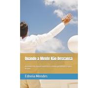 Quando a Mente Não Descansa: Ansiedade real, emoções intensas e o caminho possível para respirar de novo