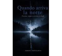 Quando arriva la notte: Trauma, tempo e scissione in Dark (Trilogia del trauma)