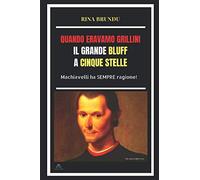 QUANDO ERAVAMO GRILLINI IL GRANDE BLUFF A CINQUE STELLE: Machiavelli ha SEMPRE ragione! (Polis)
