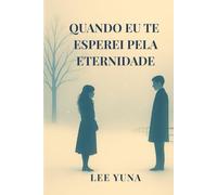 Quando Eu Te Esperei Pela Eternidade: Romance sobre memórias que não se apagam