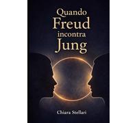Quando Freud incontra Jung: oltre il conflitto delle teorie (orizzonti della psiche)