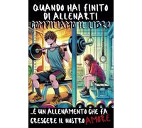 QUANDO HAI FINITO DI ALLENARTI, COMPILIAMO IL LIBRO! È UN ALLENAMENTO CHE FA CRESCERE IL NOSTRO AMORE: Regalo per COPPIE INNAMORATE, per la PERSONA CHE AMI, per SAN VALENTINO e ogni EVENTO SPECIALE!
