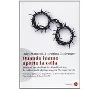 Quando hanno aperto la cella. Storie di corpi offesi. Da Pinelli a Uva, da Aldovrandi al processo per Stefano Cucchi