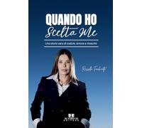 Quando ho scelto me: Una storia vera di cadute, amore e rinascita