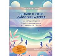 Quando il Cielo cadde sulla Terra: Fiaba educativa per la gestione dell’aggressività e l’autoregolazione emotiva nei bambini (strumento formativo per ... - Carta del Docente) (Fiabe per Crescere®)