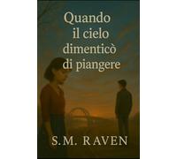 Quando il cielo ha dimenticato di piangere: Un romanzo poetico sull’amore, la perdita e la memoria che resiste al tempo