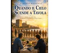 QUANDO IL CIELO SCENDE A TAVOLA: Dodici cene, dodici vite, un solo piatto che nessuno ha mai finito di capire.