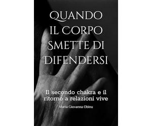 Quando il Corpo Smette di Difendersi: Il secondo chakra e il ritorno a relazioni vive