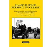 Quando il Molise ferm il nucleare. Quarant'anni di lotte per l'ambiente a Termoli e nel Basso Molise