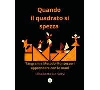 Quando il quadrato si spezza: Tangram e Metodo Montessori: apprendere con le mani