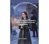 Quando il silenzio si rompe: Una storia d'amore, vendetta e redenzione nelle ombre del passato