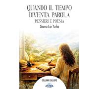 Quando il tempo diventa parola. Pensieri e poesie (Calliope)