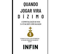 Quando Jogar Vira Dízimo: A Espiritualização do Vício e a Fé na Sorte como Salvação: O Perigo de Viciar a Alma em Promessas de Milagre Financeiro com ... Jackpot (Psicologia dos Vícios Financeiros)