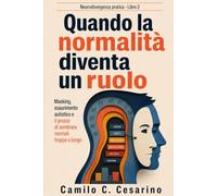 Quando la normalità diventa un ruolo: Masking, esaurimento autistico e il prezzo di sembrare normali troppo a lungo (Neurodivergenza pratica)