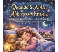 Quando la notte abbraccia Emma: Una dolce storia per accompagnare i bambini verso una buonanotte serena e far capire l'importanza della routine prima di dormire (Piccoli Orizzonti)