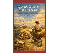 Quando la scuola cambiava la vita: Diario di una maestra con il cuore e con la bicicletta