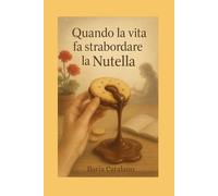 Quando la vita fa strabordare la Nutella