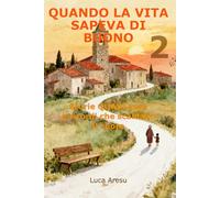 Quando la Vita Sapeva di Buono: Storie QUASI vere e ricordi che scaldano il cuore