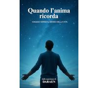 Quando l'anima ricorda: Viaggio verso il senso della vita (I percorsi dell'anima)