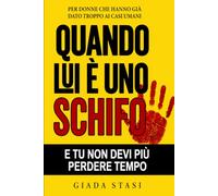 Quando lui è uno schifo e tu non devi più perdere tempo: Per donne che hanno già dato troppo ai casi umani