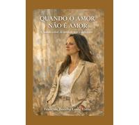 QUANDO O AMOR NÃO É AMOR: QUANDO AMAR DE VERDADE NÃO É SUFICIENTE