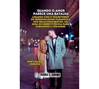 Quando o Amor Parece uma Batalha: Lidando com o Transtorno de Personalidade Paranoica nos Relacionamentos: Um Guia de Sobrevivência para Parceiros e ... L. Longo Paranoid Personality Disorder)