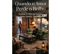 Quando o Amor Perde o Brilho: Como o Fim se Tornou Meu Maior Recomeço