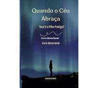 Quando o Céu Abraça: Você é o Filho Pródigo?