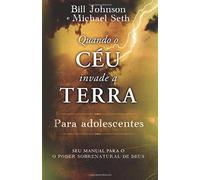 Quando o Céu Invade a Terra Para Adolescentes: Sue Manual Para O, O Poder Sobrenatural de Deus