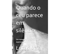 Quando o céu parece em silêncio: Um romance sobre fé, dúvida e esperança em um mundo imperfeito (When Heaven Is Silent)