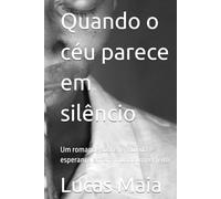 Quando o céu parece em silêncio: Um romance sobre fé, dúvida e esperança em um mundo imperfeito (When Heaven Is Silent)