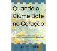 Quando o Ciúme Bate no Coração: Uma história sensível sobre a chegada do irmãozinho e os sentimentos do irmão mais velho (Coleção Sentimentos que Crescem)