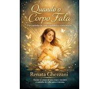 Quando o corpo fala: Um caminho de cura, equilíbrio e consciência