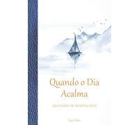 Quando o Dia Acalma - Um Diário de Mindfulness: 365 dias de breves reflexões