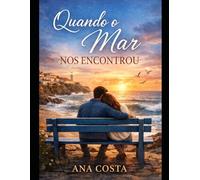Quando o Mar Nos Encontrou: Ela veio recomeçar… mas encontrou um passado que nunca foi enterrado.