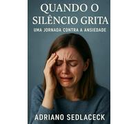 Quando o Silêncio Grita: Uma Jornada Contra a Ansiedade