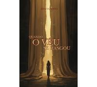Quando o véu se rasgou: Uma história de ruptura, fé e reencontro com Deus (Trilogia Revelação)