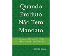 Quando Produto Não Tem Mandato: Por que tantas lideranças de produto são cobradas sem ter autoridade real?