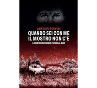 Quando sei con me il Mostro non c'è: Il Mostro di Firenze fuori dal buio