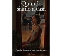 QUANDO SIAMO A CASA: Ora che il desiderio ha scelto di restare
