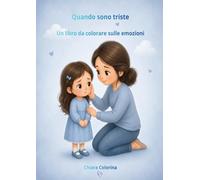Quando sono triste: Un libro da colorare sulle emozioni (Le Emozioni dei Bambini - Libri da colorare)