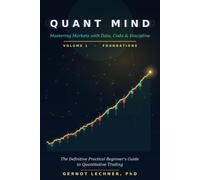 Quant Mind: Mastering Markets with Data, Code, and Discipline - A Practical Beginner's Guide to Quantitative Trading