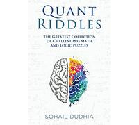 Quant Riddles: The Greatest Collection of Challenging Math and Logic Puzzles