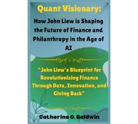 Quant Visionary: How John Liew is Shaping the Future of Finance and Philanthropy in the Age of AI: “John Liew’s Blueprint for Revolutionizing Finance ... Inside the Minds of America’s Billionaires)